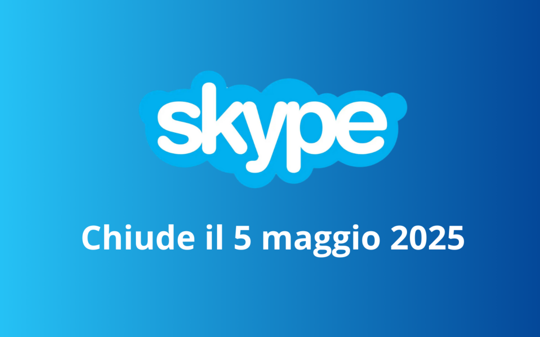 Skype chiude i battenti il 5 maggio 2025: fine di un’era